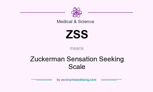 What does ZSS mean? It stands for Zuckerman Sensation Seeking Scale