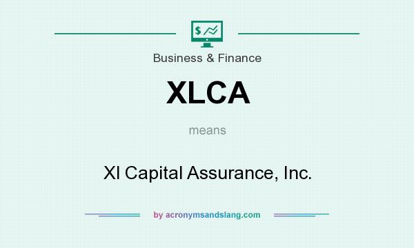 What does XLCA mean? It stands for Xl Capital Assurance, Inc.