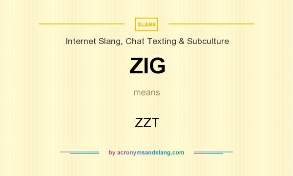 What does ZIG mean? It stands for ZZT