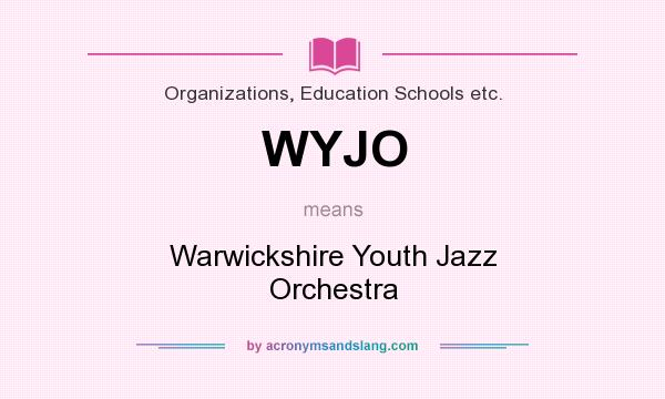 What does WYJO mean? It stands for Warwickshire Youth Jazz Orchestra