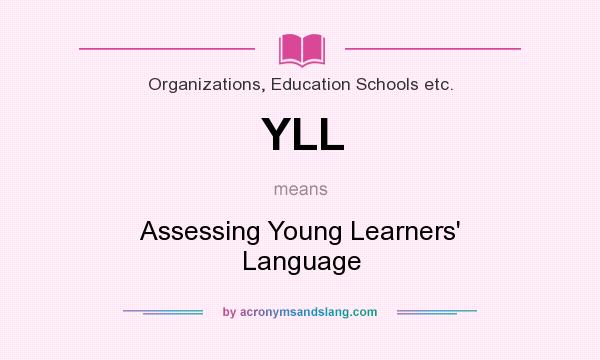What does YLL mean? It stands for Assessing Young Learners` Language