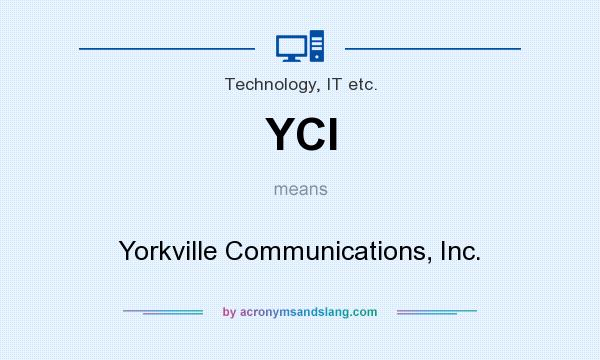 What does YCI mean? It stands for Yorkville Communications, Inc.