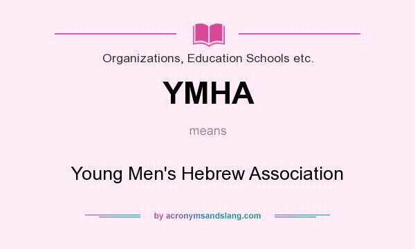 What does YMHA mean? It stands for Young Men`s Hebrew Association