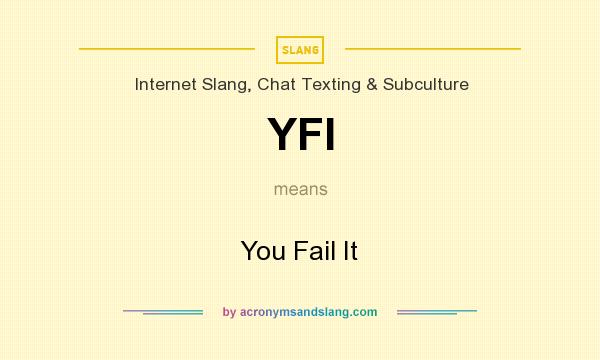 What does YFI mean? It stands for You Fail It