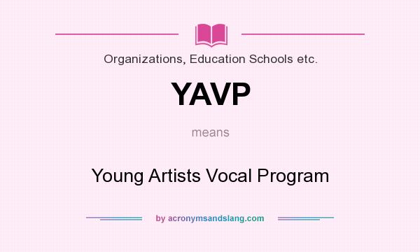 What does YAVP mean? It stands for Young Artists Vocal Program