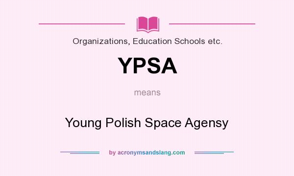 What does YPSA mean? It stands for Young Polish Space Agensy