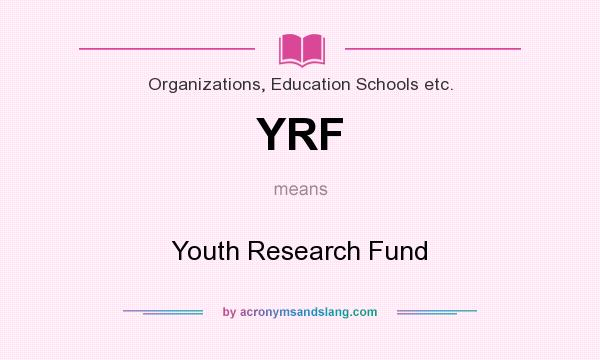 What does YRF mean? It stands for Youth Research Fund