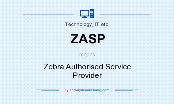 What does ZASP mean? It stands for Zebra Authorised Service Provider