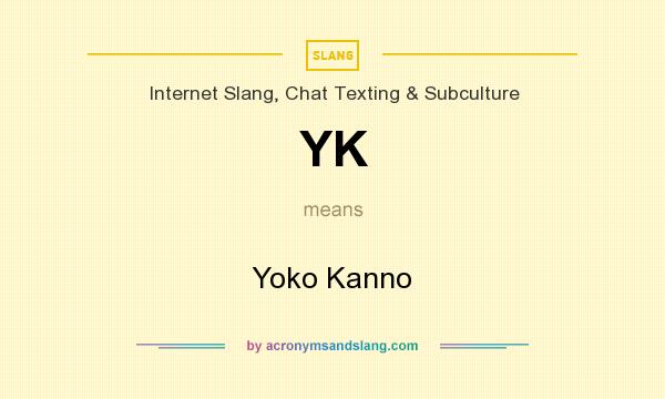 What does YK mean? It stands for Yoko Kanno