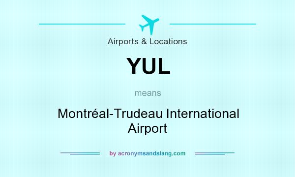 What does YUL mean? It stands for Montréal-Trudeau International Airport
