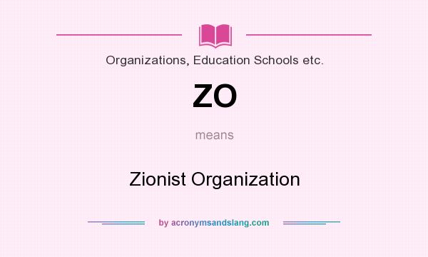 What does ZO mean? It stands for Zionist Organization