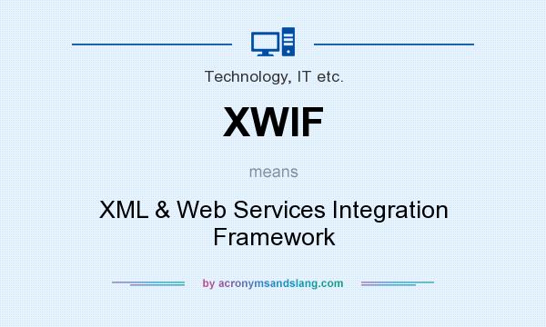 What does XWIF mean? It stands for XML & Web Services Integration Framework