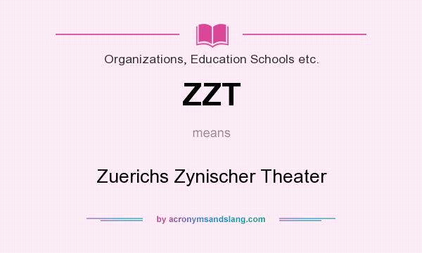 What does ZZT mean? It stands for Zuerichs Zynischer Theater