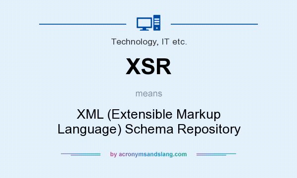 What does XSR mean? It stands for XML (Extensible Markup Language) Schema Repository