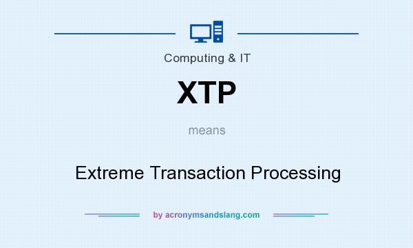 What does XTP mean? It stands for Extreme Transaction Processing