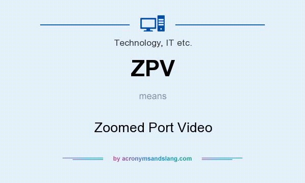 What does ZPV mean? It stands for Zoomed Port Video
