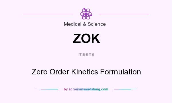 What does ZOK mean? It stands for Zero Order Kinetics Formulation