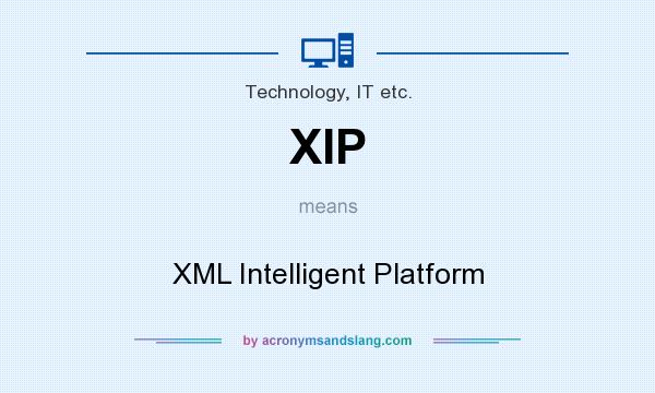 What does XIP mean? It stands for XML Intelligent Platform