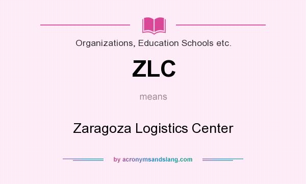 What does ZLC mean? It stands for Zaragoza Logistics Center