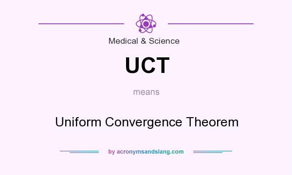 What does UCT mean? It stands for Uniform Convergence Theorem