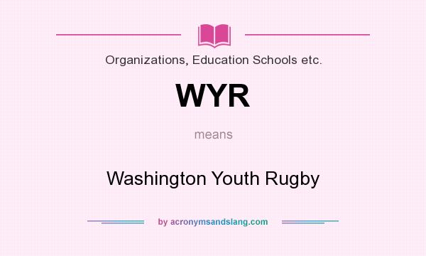 What does WYR mean? It stands for Washington Youth Rugby
