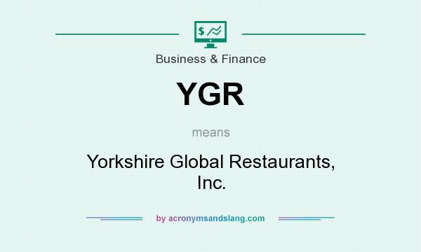 What does YGR mean? It stands for Yorkshire Global Restaurants, Inc.