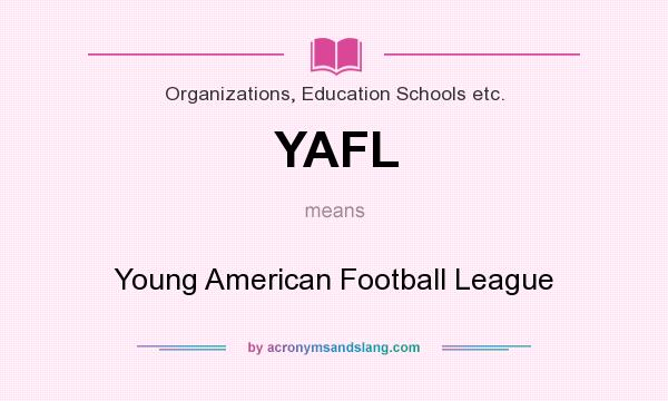 What does YAFL mean? It stands for Young American Football League