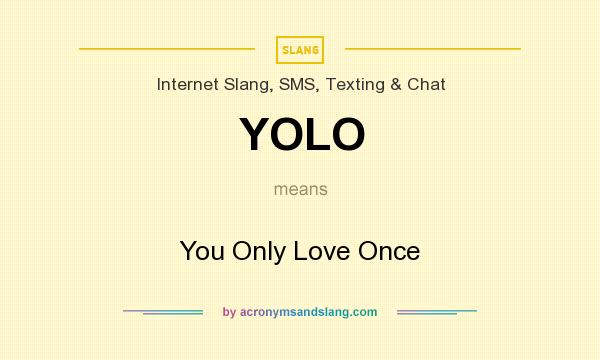 What does YOLO mean? It stands for You Only Love Once