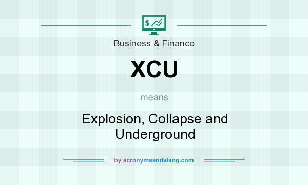 What does XCU mean? It stands for Explosion, Collapse and Underground