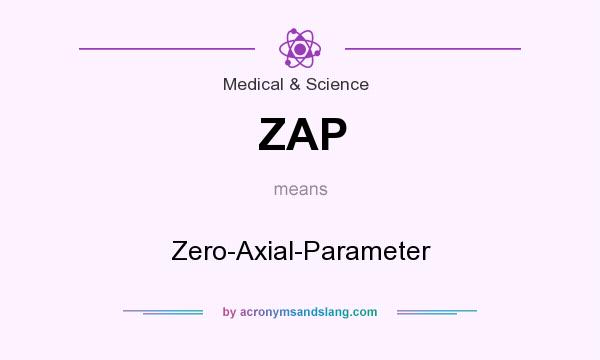 What does ZAP mean? It stands for Zero-Axial-Parameter