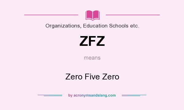 What does ZFZ mean? It stands for Zero Five Zero
