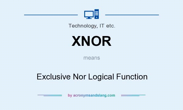 What does XNOR mean? It stands for Exclusive Nor Logical Function