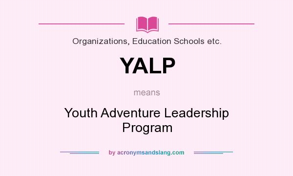 What does YALP mean? It stands for Youth Adventure Leadership Program