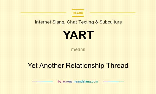 What does YART mean? It stands for Yet Another Relationship Thread