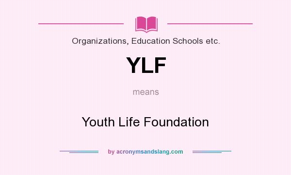 What does YLF mean? It stands for Youth Life Foundation