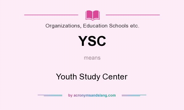 What does YSC mean? It stands for Youth Study Center