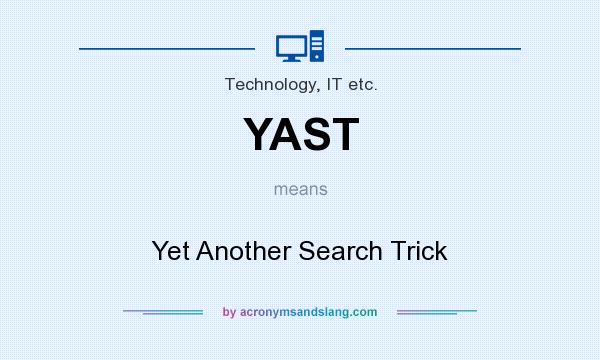 What does YAST mean? It stands for Yet Another Search Trick