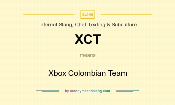 What does XCT mean? It stands for Xbox Colombian Team