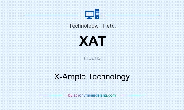 What does XAT mean? It stands for X-Ample Technology