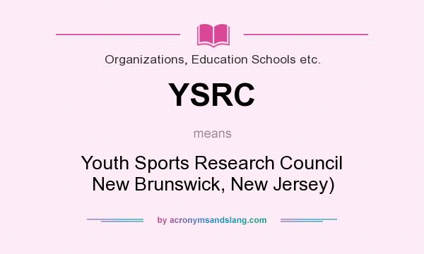 What does YSRC mean? It stands for Youth Sports Research Council New Brunswick, New Jersey)