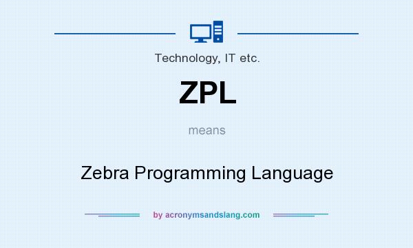 What does ZPL mean? It stands for Zebra Programming Language
