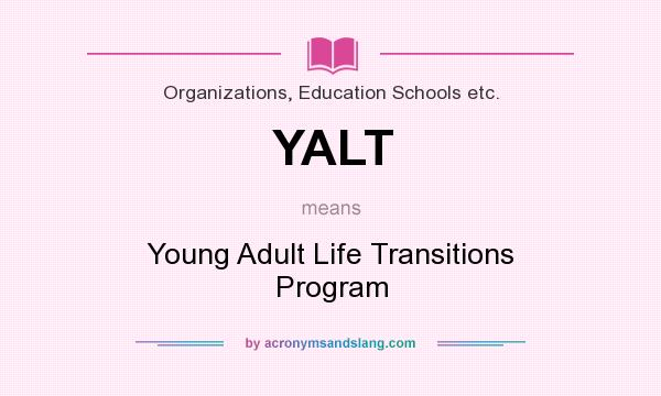What does YALT mean? It stands for Young Adult Life Transitions Program