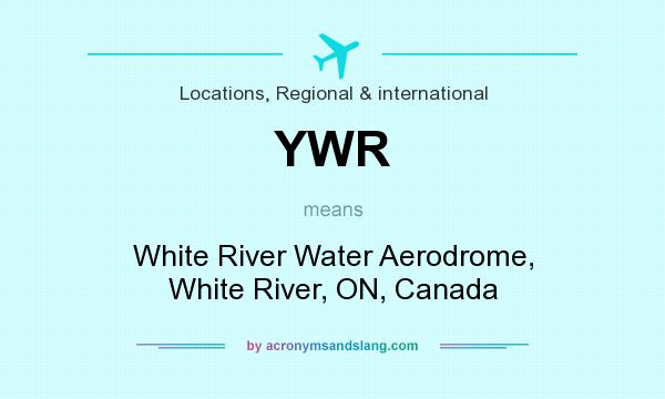 What does YWR mean? It stands for White River Water Aerodrome, White River, ON, Canada