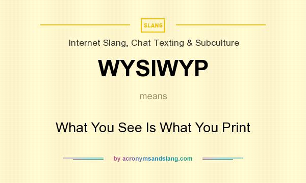 What does WYSIWYP mean? It stands for What You See Is What You Print