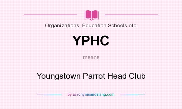 What does YPHC mean? It stands for Youngstown Parrot Head Club