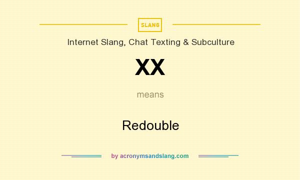 What does XX mean? It stands for Redouble