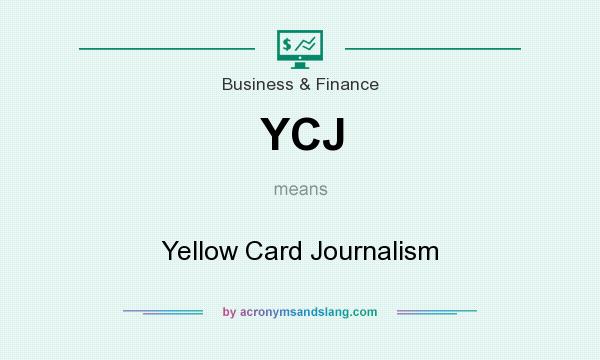 What does YCJ mean? It stands for Yellow Card Journalism