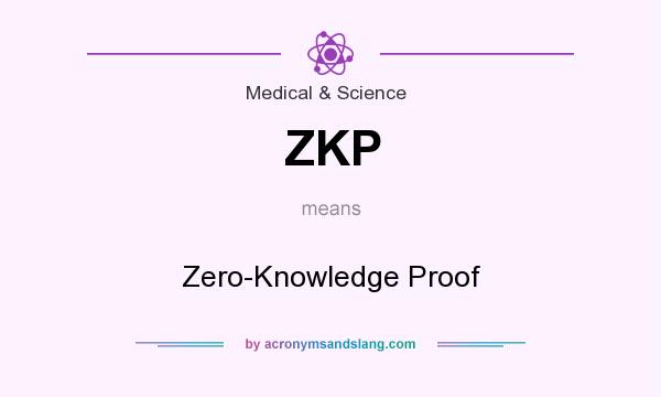 What does ZKP mean? It stands for Zero-Knowledge Proof