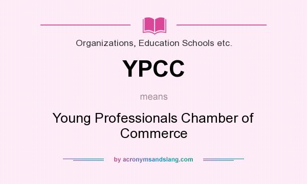 What does YPCC mean? It stands for Young Professionals Chamber of Commerce