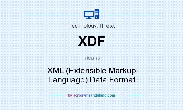 What does XDF mean? It stands for XML (Extensible Markup Language) Data Format